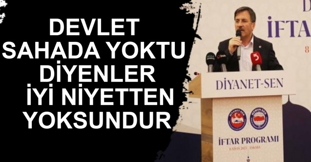 Devlet Sahada Yoktu Diyenler İyi Niyetten Yoksundur