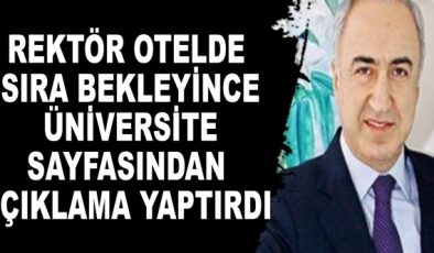 Rektör otelde sıra bekleyince üniversite sayfasından açıklama yaptırdı