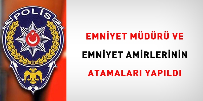 Emniyet müdürü ve amirlerinin atamaları yapıldı