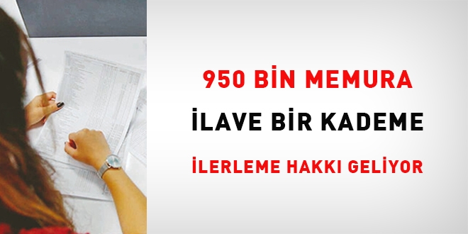 950 bin memura ilave bir kademe ilerleme hakkı geliyor