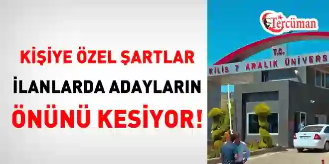 Kilis 7 Aralık Üniversitesi’nde “Adrese Teslim” Kadro Şartları Tepki Çekti